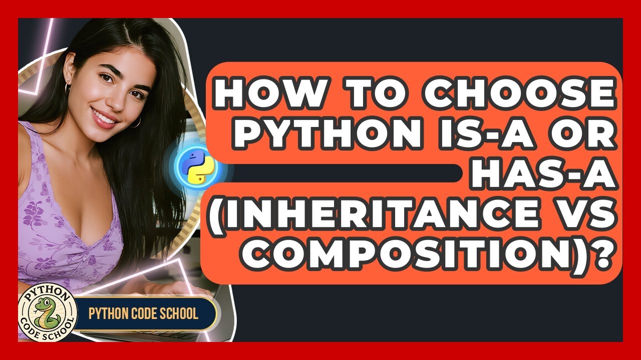 How To Choose Python Is-a Or Has-a (Inheritance Vs Composition)? - Python Code School