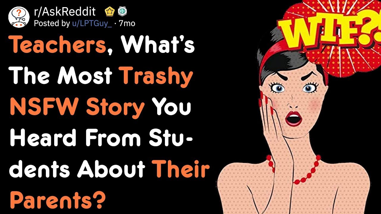 Teachers, What Trashy NSFW Story Did Students Tell About Their Parents? | AskReddit