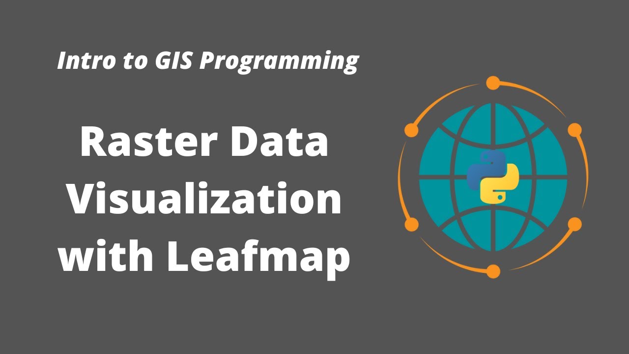 Intro to GIS Programming | Week 10: Interactive Visualization of Raster Datasets with Leafmap