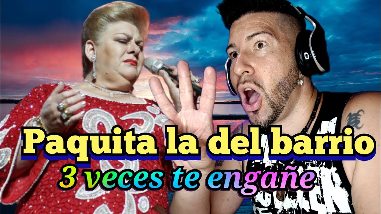PAQUITA LA DEL BARRIO - TRES VECES TE ENGAÑE / reacción & análisis  lo ha dejado BIEN CLARITO!
