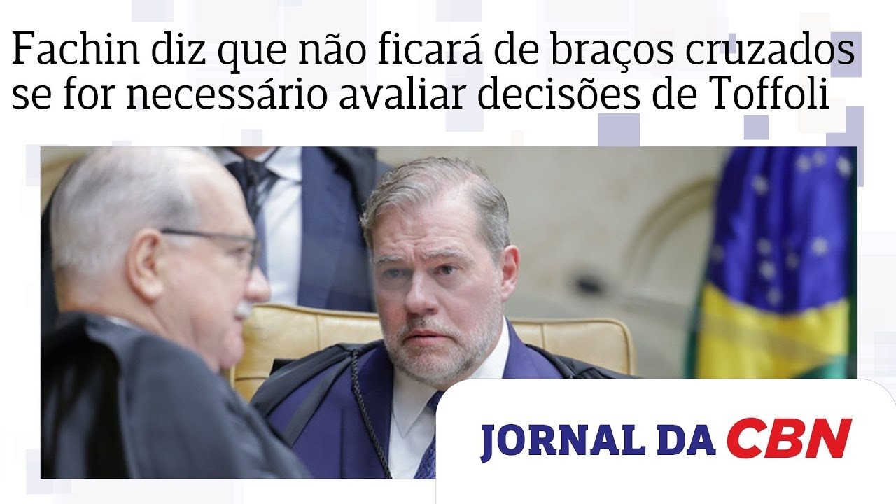 Fachin diz que não ficará de braços cruzados se for necessário avaliar decisões de Toffoli no STF