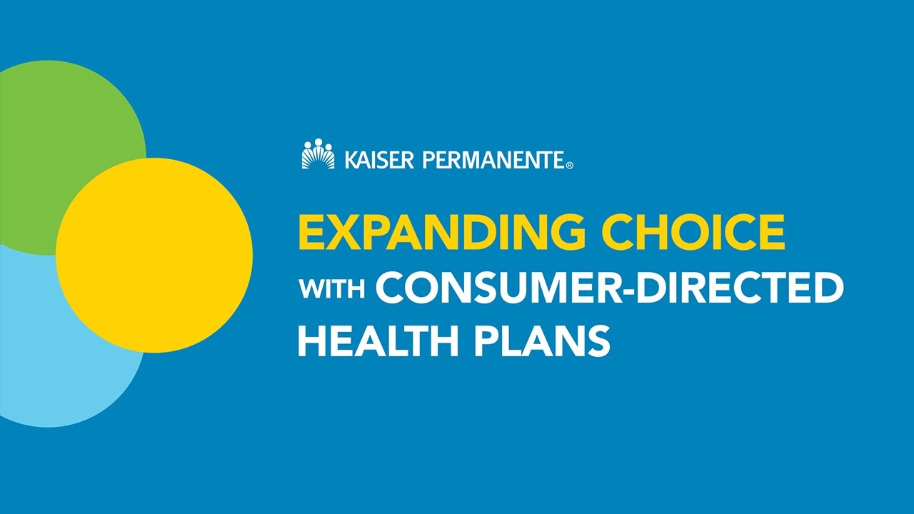 Expanding choice with consumer-directed health plans - Kaiser Permanente