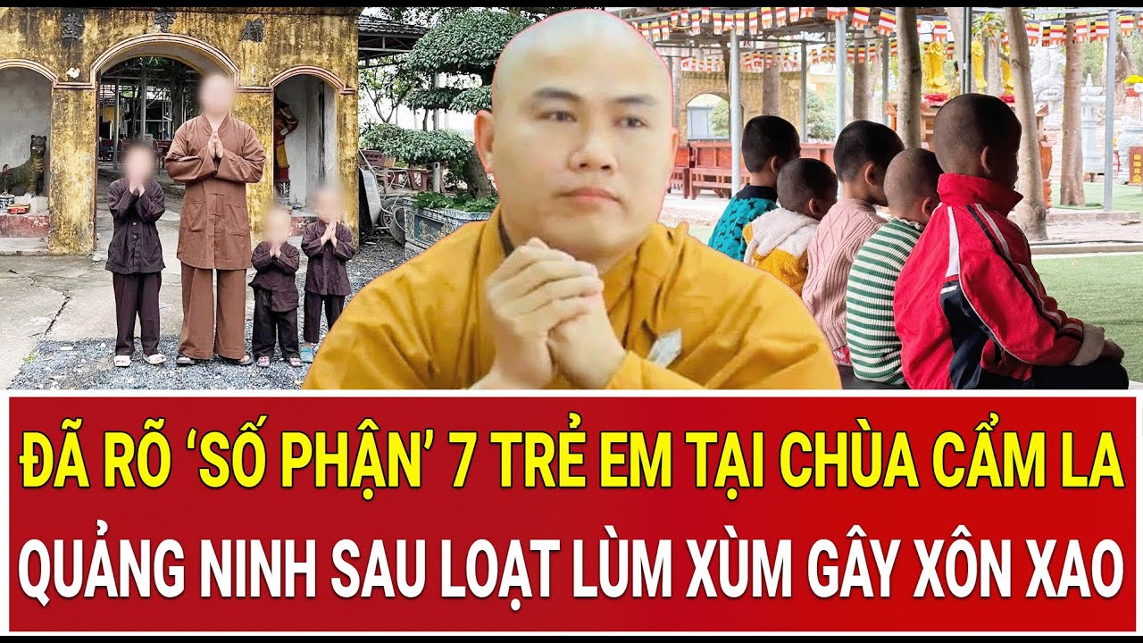 Đã rõ ‘số phận’ 7 trẻ em tại chùa Cẩm La - Quảng Ninh sau loạt lùm xùm gây xôn xao MXH
