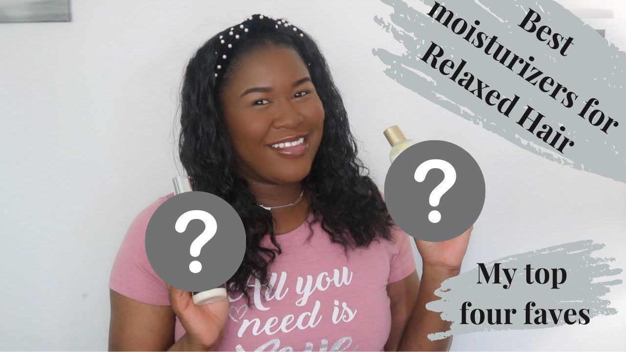 Best Moisturizers for relaxed hair| My top 4