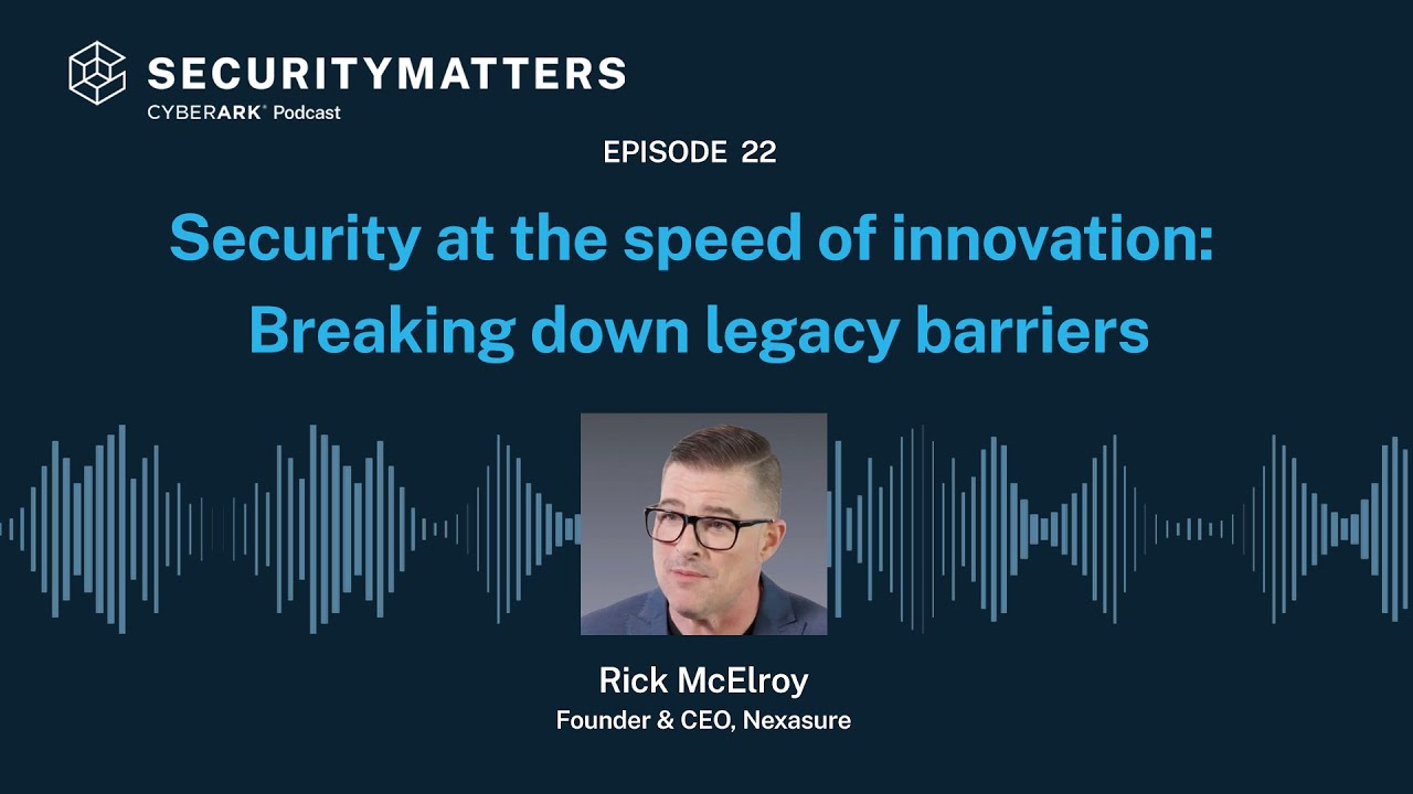 EP 22 - Security at the speed of innovation: Breaking down legacy barriers