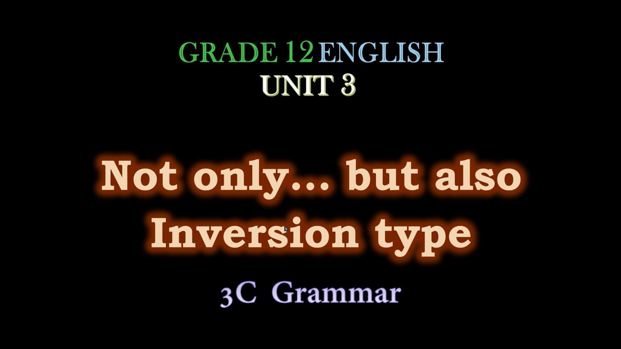 Not only...but also, Inversion type, Grade 12 English, Unit 3, 3C Grammar