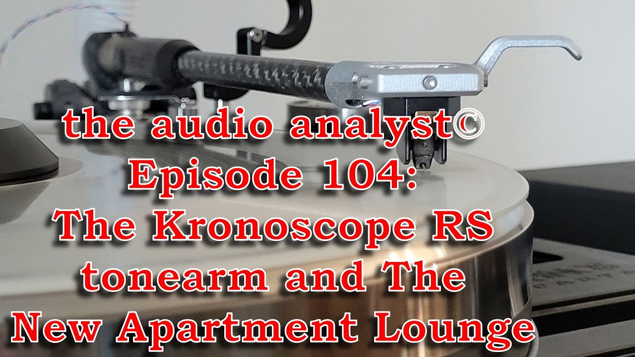 E104: The Kronoscope RS Tonearm & The New Apartment Lounge