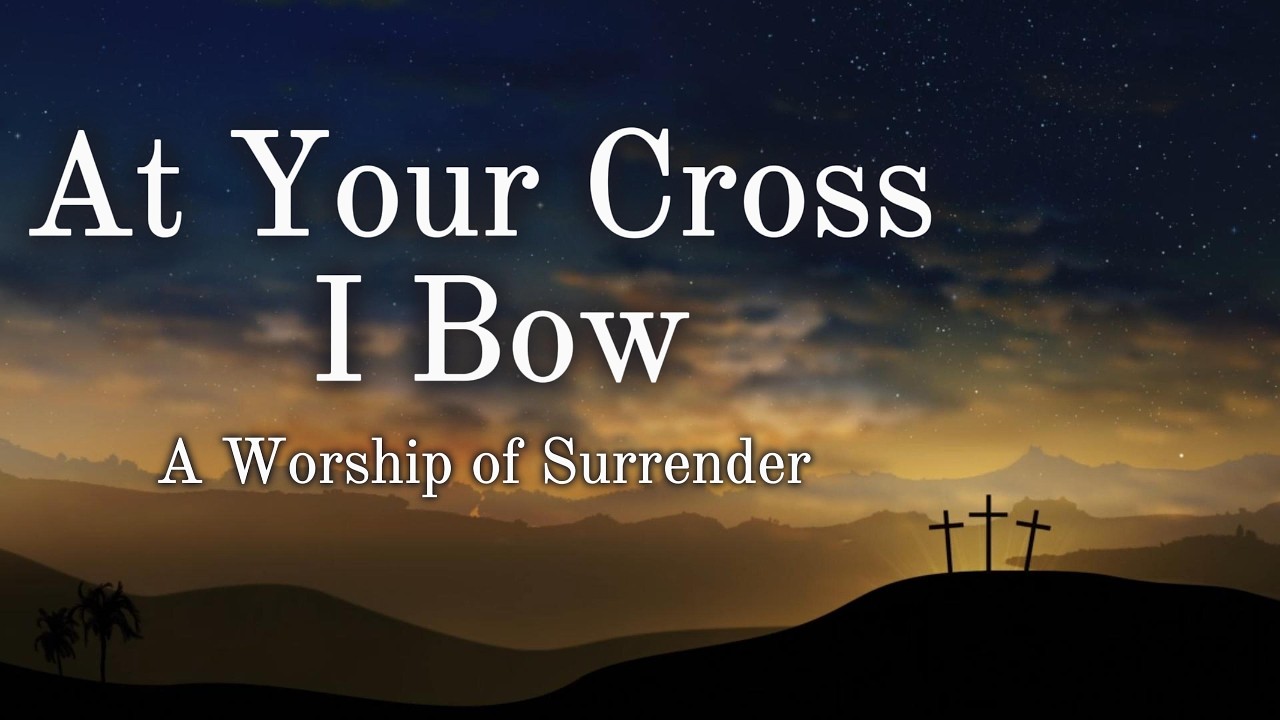 At Your Cross I Bow | Powerful Worship Song About Jesus’ Sacrifice & Surrender | WorshipWave