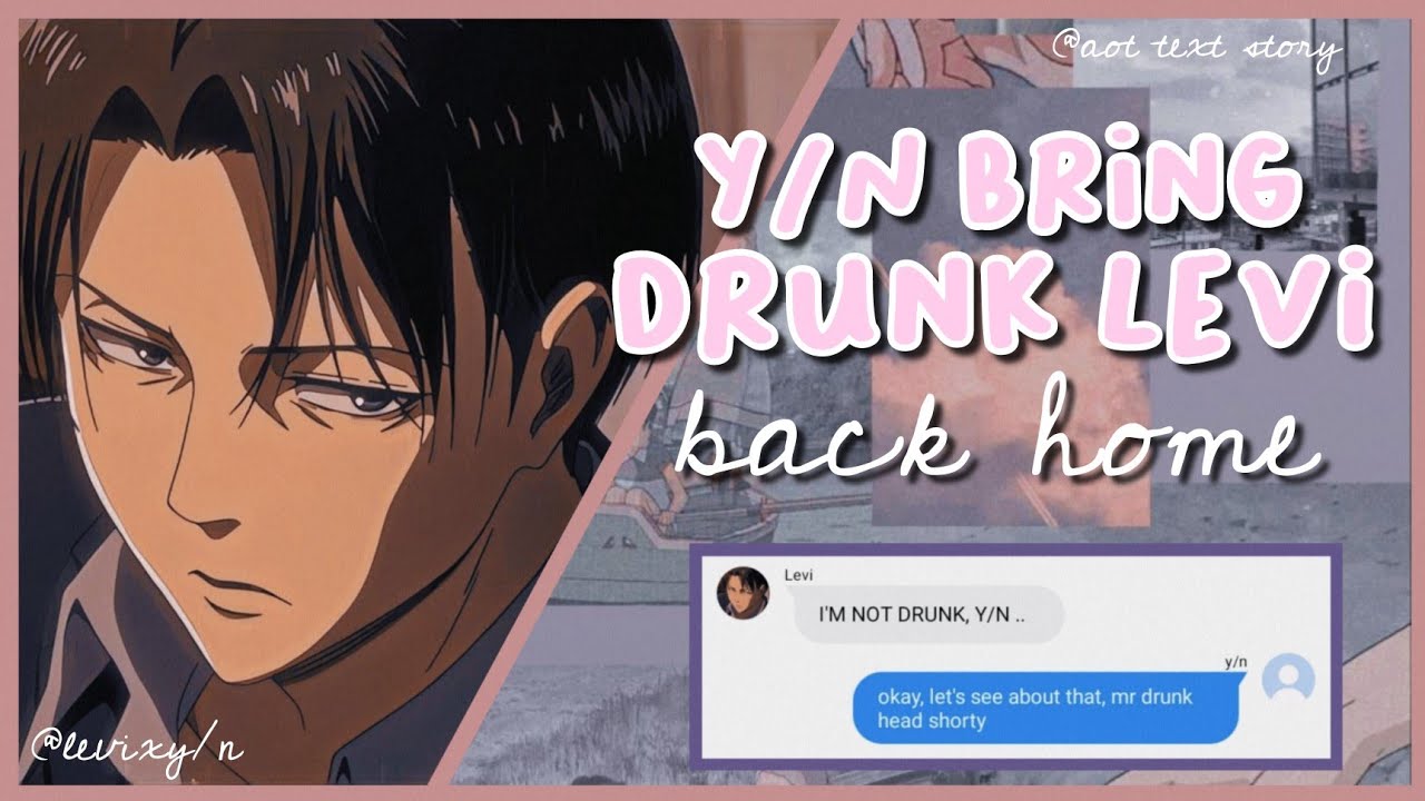y/n bring drunk Levi back home • levixy/n • aot text story