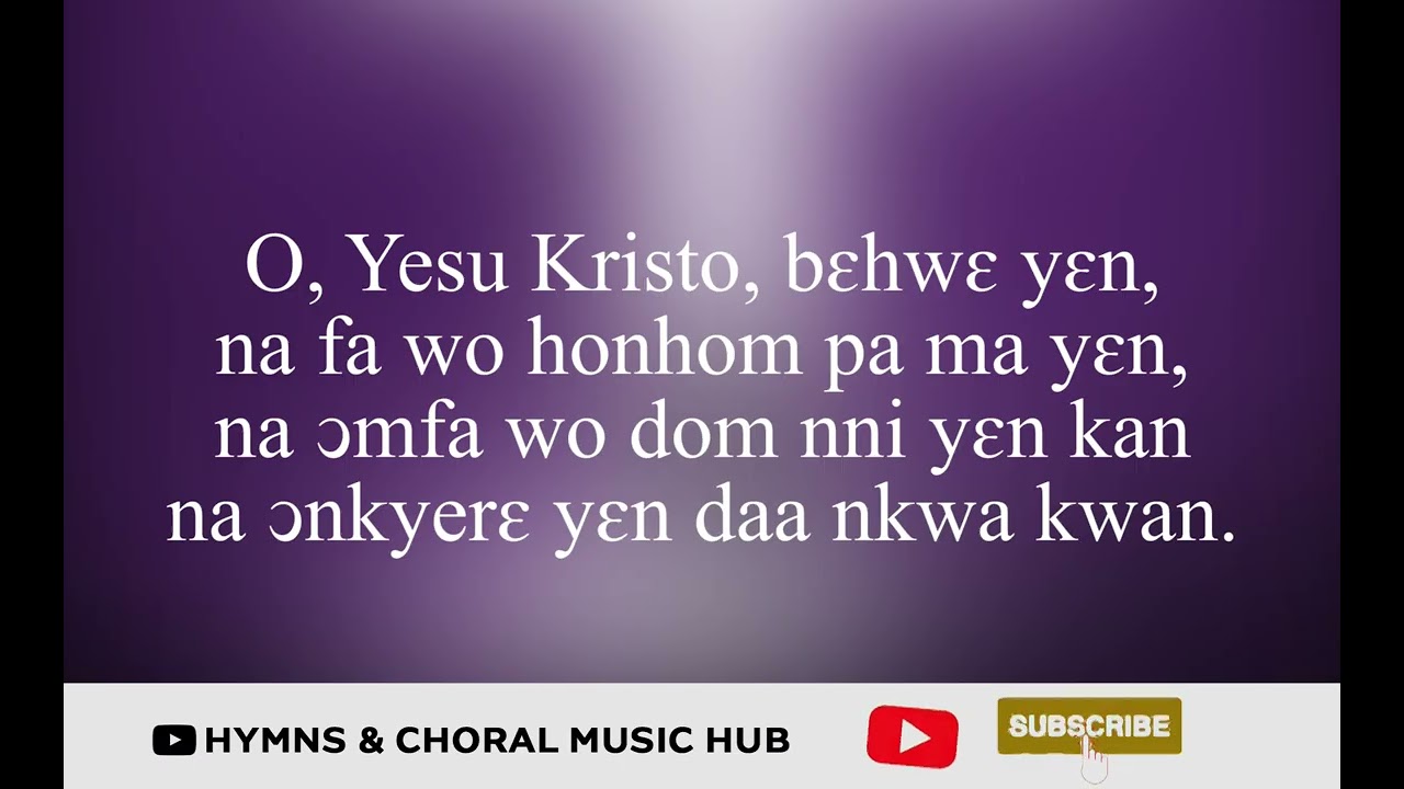 O, Yesu Kristo, behwe yen | Presbyterian Hymn 311