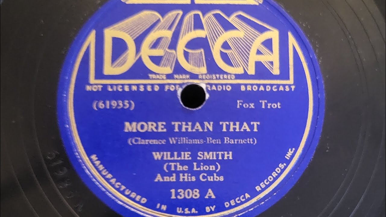 April 13, 1937..Willie Smith (The Lion) and His Cubs: More Than That. Played on the 1935 HMV 102