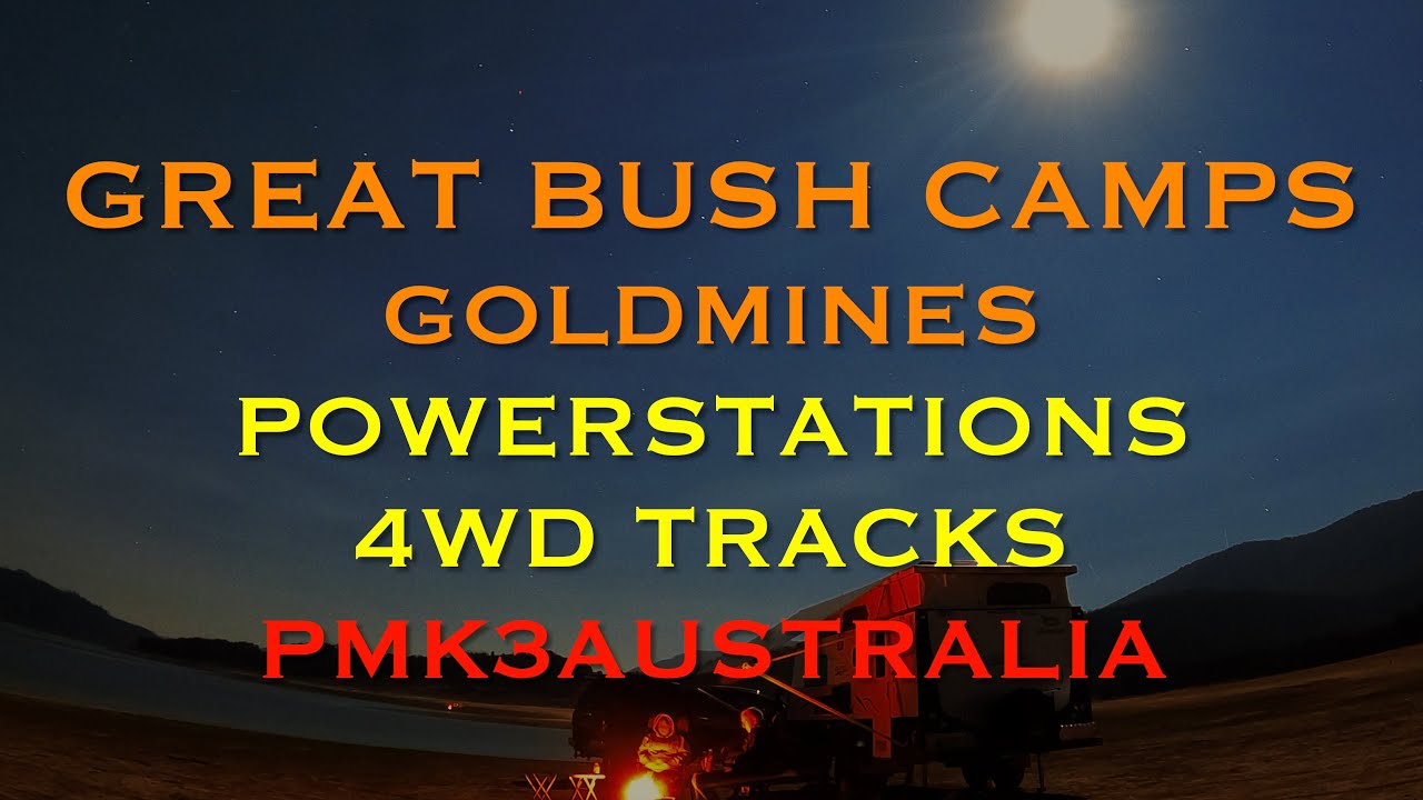 GREAT BUSH CAMPS  Goldmines,Powerstations & 4WD Tracks  Tumut NSW