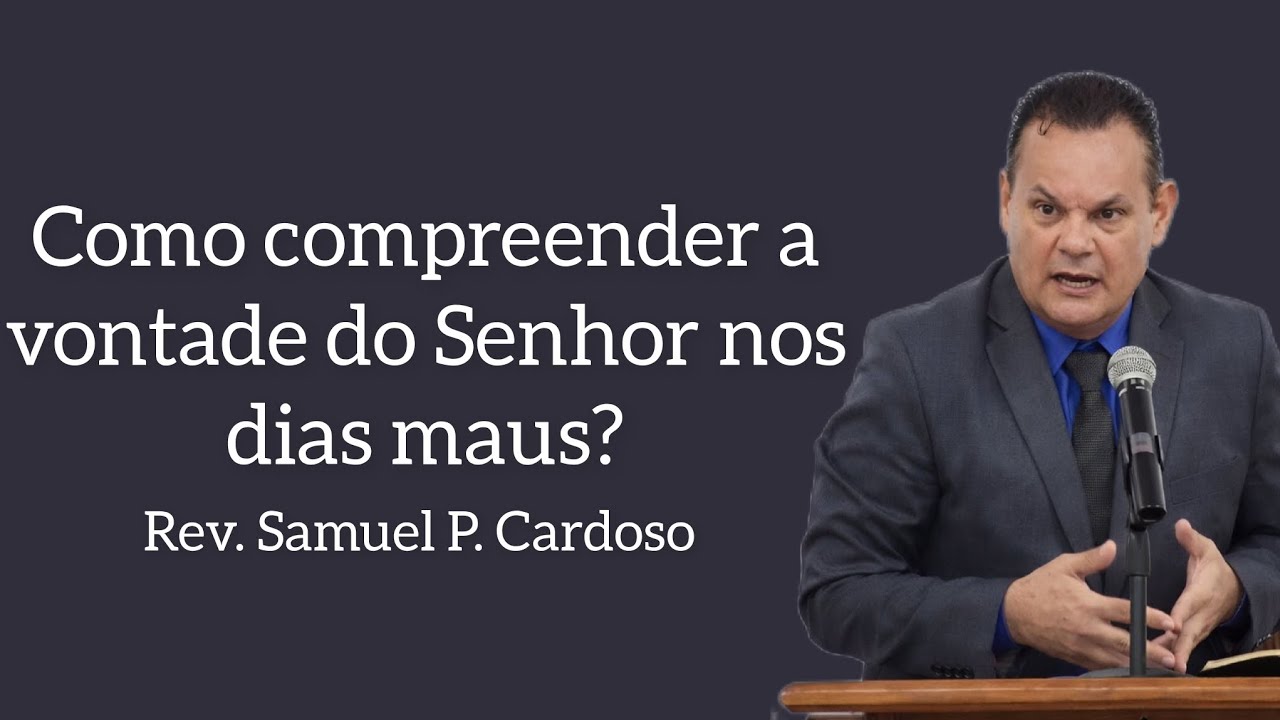 Como compreender a vontade do Senhor nos dias maus? | Efésios 5:15-21 - Rev. Samuel P. Cardoso