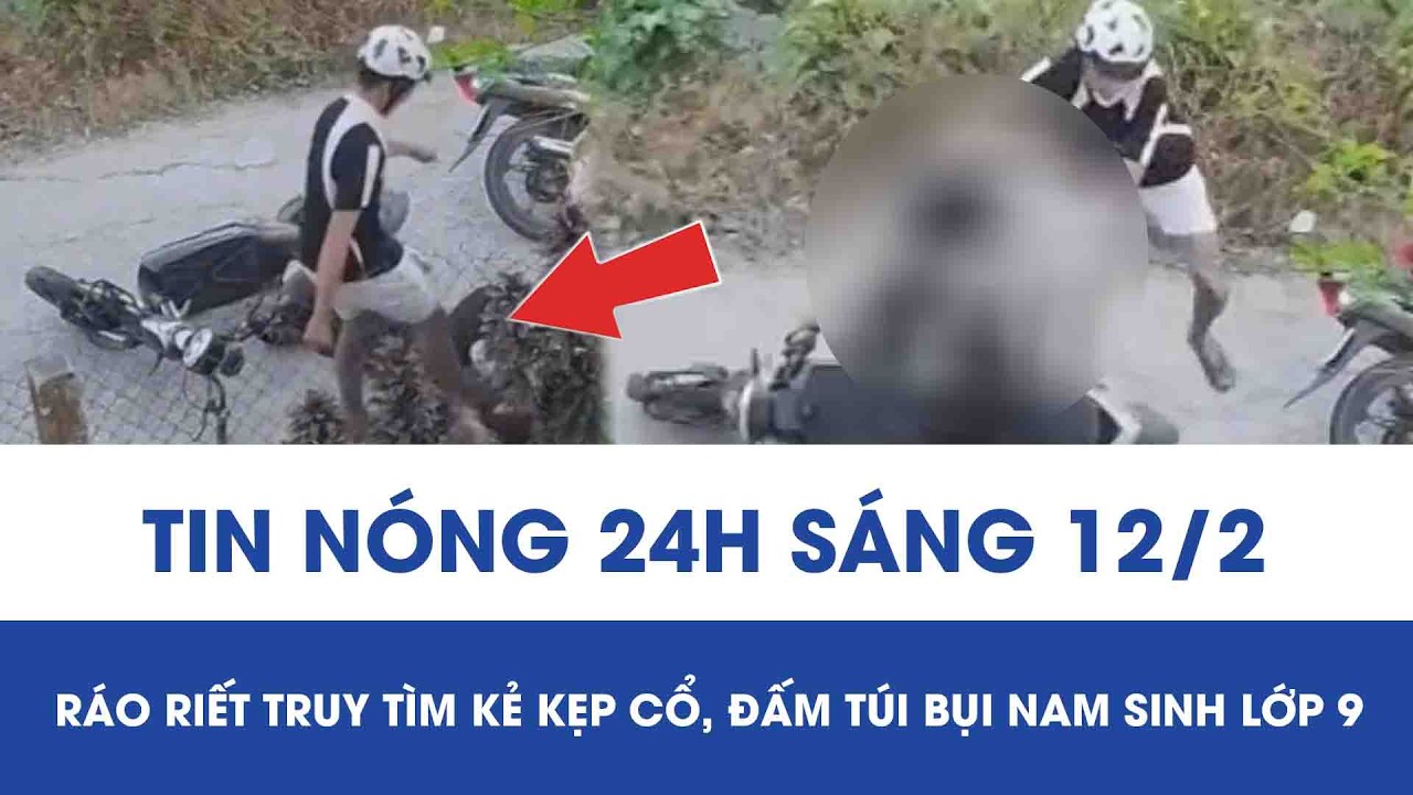 Sáng 12/2: Ráo riết truy tìm kẻ đấm túi bụi nam sinh giữa đường, camera ghi lại cảnh khó chấp nhận