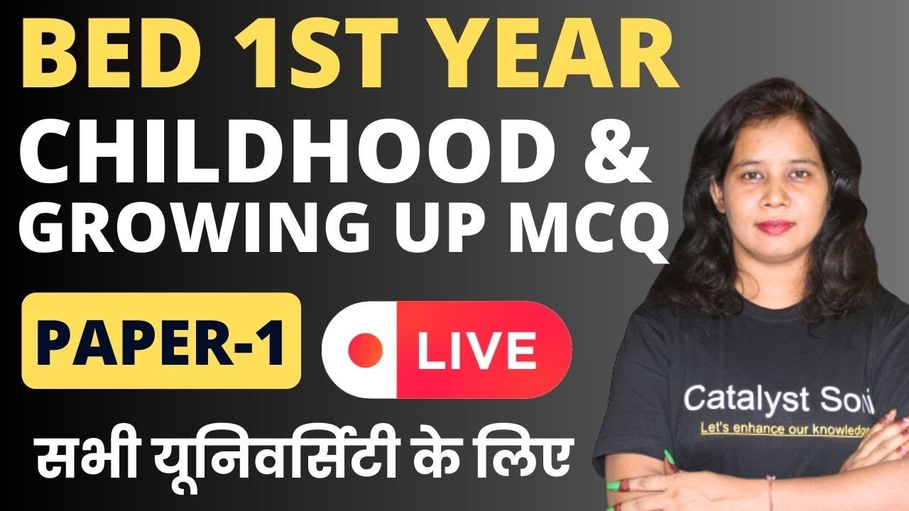 Bed 1ST  Year Class 2024 | Childhood and growing up MCQ | Paper-1 | bed First year classes|