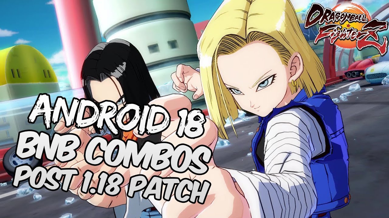 [OUTDATED] DBFZ 1.18 Android 18 BnB Combos | DRAGON BALL FighterZ