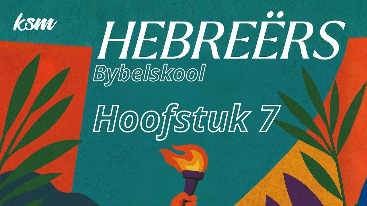 KSM Bybelskool | 25 Feb. | Hebreërs I Hoofstuk 7