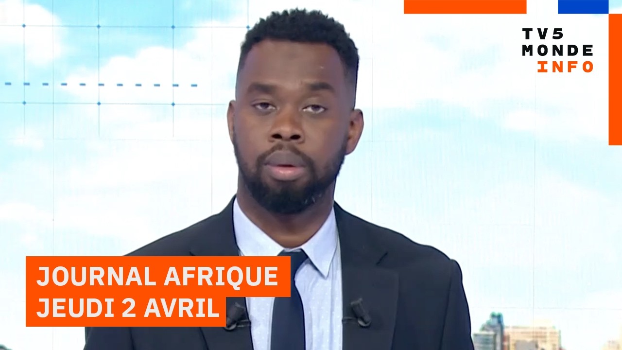 Le journal Afrique du jeudi 02 avril 2026 sur TV5MONDE