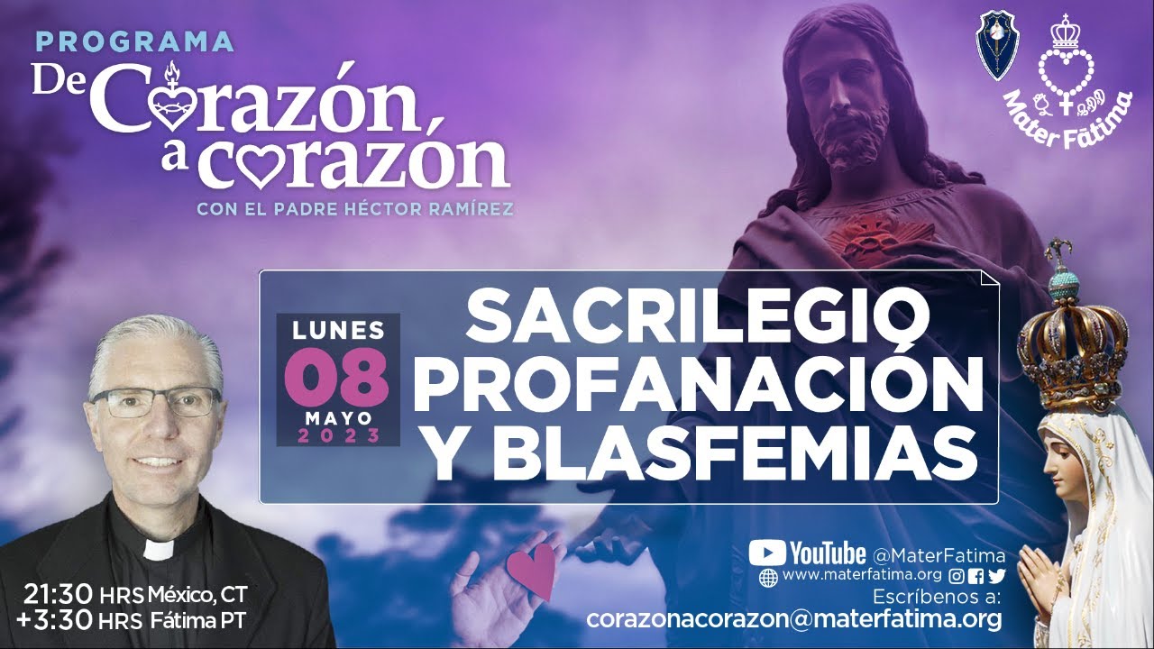 Sacrilegio, profanación y basfemias ¿Cómo reparar? De Corazón a corazón con el Padre Héctor Ramírez