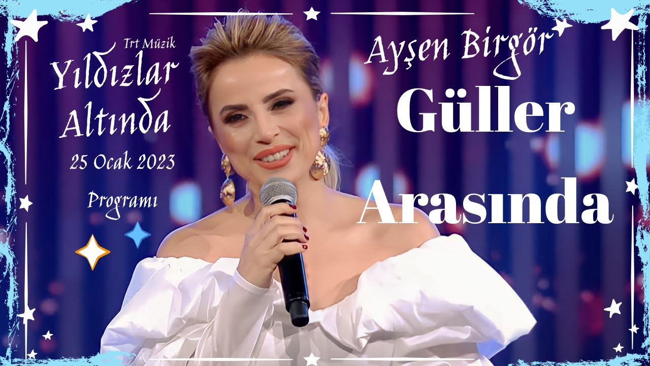 Ayşen Birgör | Güller Arasında | Yıldızlar Altında 25 Ocak 2023 #YıldızlarAltında