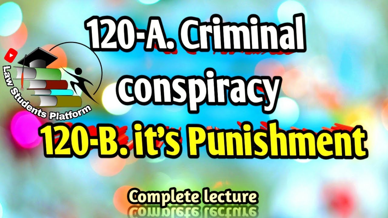 120-A Criminal Conspiracy | 120-B it's punishment | well explained | PPC | LSP Law Students Platform