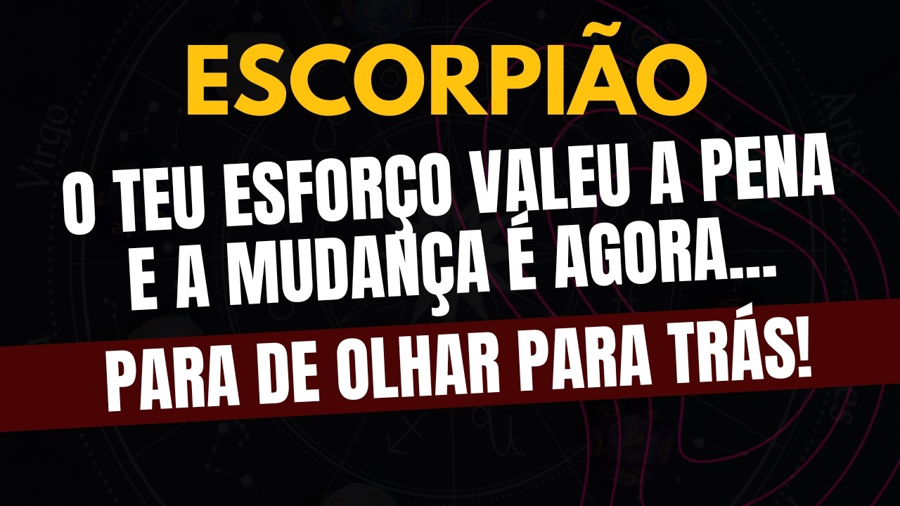 ESCORPIÃO♏️ PARA DE OLHAR PARA TRÁS! O TEU ESFORÇO VALEU A PENA E A MUDANÇA É AGORA.