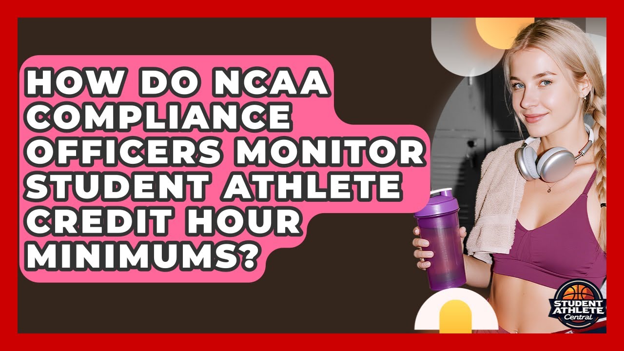 How Do NCAA Compliance Officers Monitor Student Athlete Credit Hour Minimums?