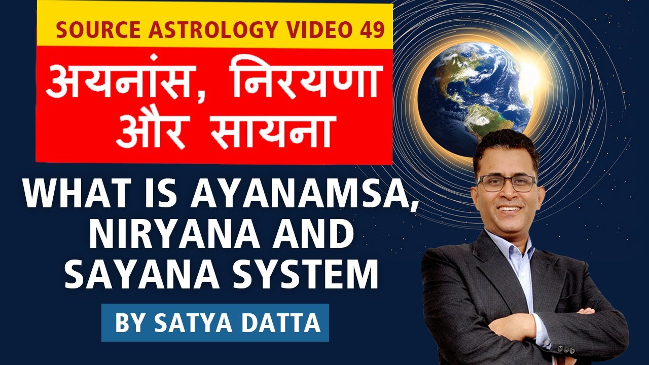 Source Astrology Video 49: What is Ayanamsa, Niryana & Sayana System | अयनांस | By Satya Datta
