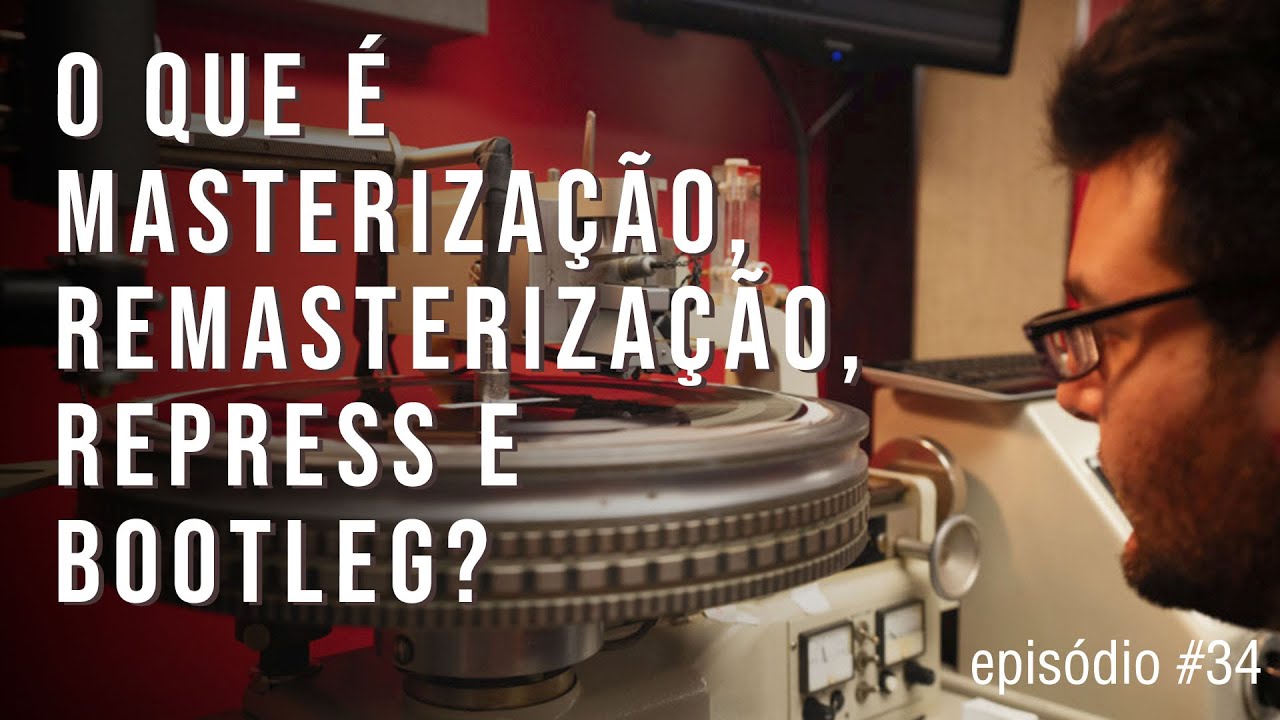 O que &eacute; masteriza&ccedil;&atilde;o, remasteriza&ccedil;&atilde;o, repress e bootleg? | Epis&oacute;dio #34