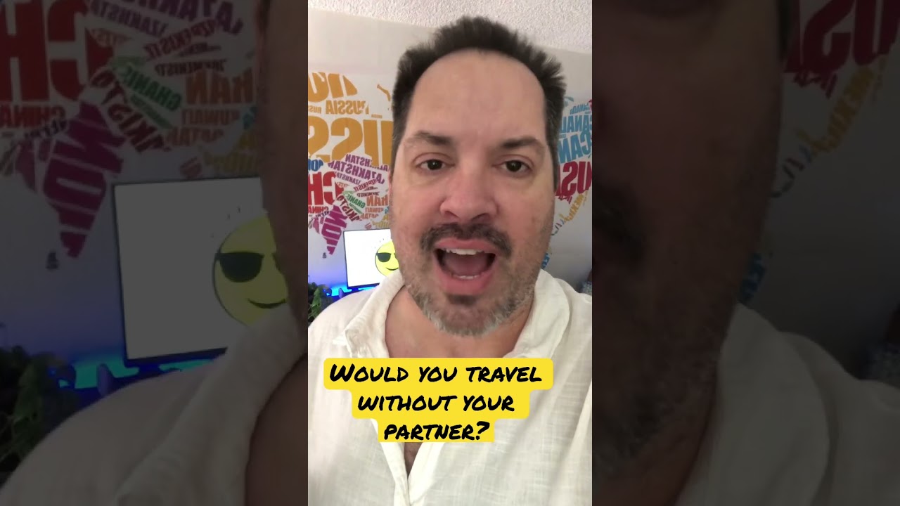 Would you travel solo, without your partner? 