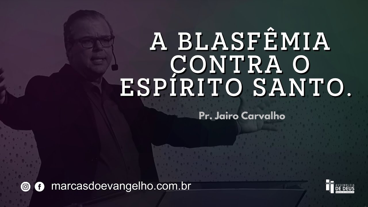 A Blasfêmia contra o Espírito Santo | Pr. Jairo Carvalho • Assembleia de Deus Marcas do Evangelho