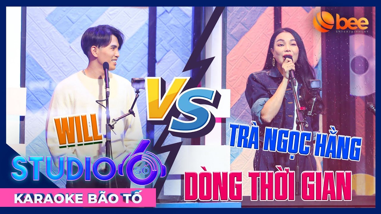 B&agrave;i h&aacute;t D&Ograve;NG THỜI GIAN khiến WILL 365 h&aacute;t qu&iacute;u lưỡi khi song ca với TR&Agrave; NGỌC HẰNG | Studio Số 6