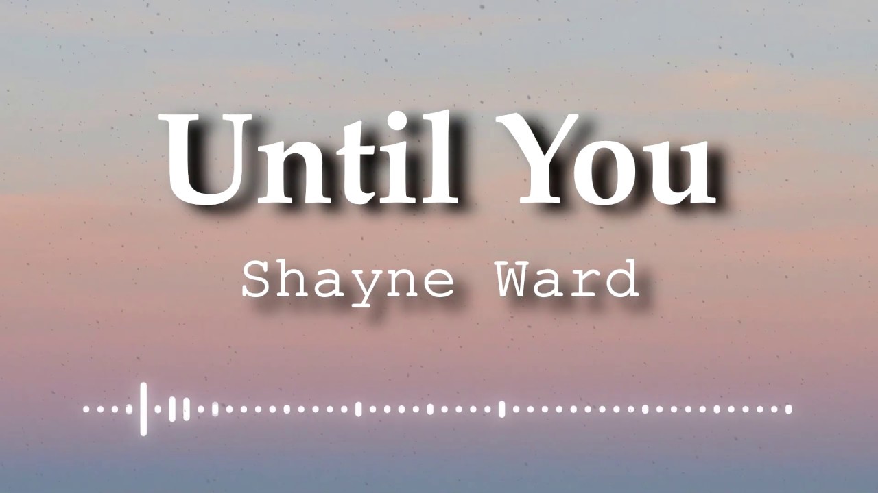 Shayne Ward - Until You (Lyrics Video)
