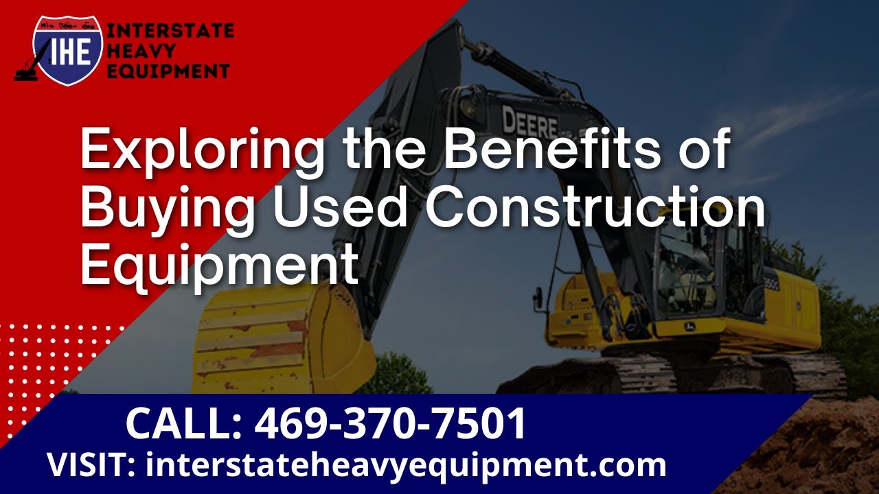 Exploring the Benefits of Buying Used Construction Equipment