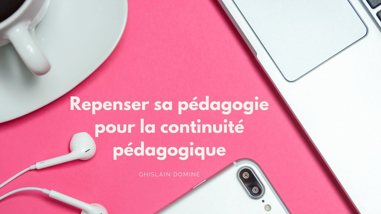 Repenser sa p&eacute;dagogie pour la continuit&eacute; p&eacute;dagogique