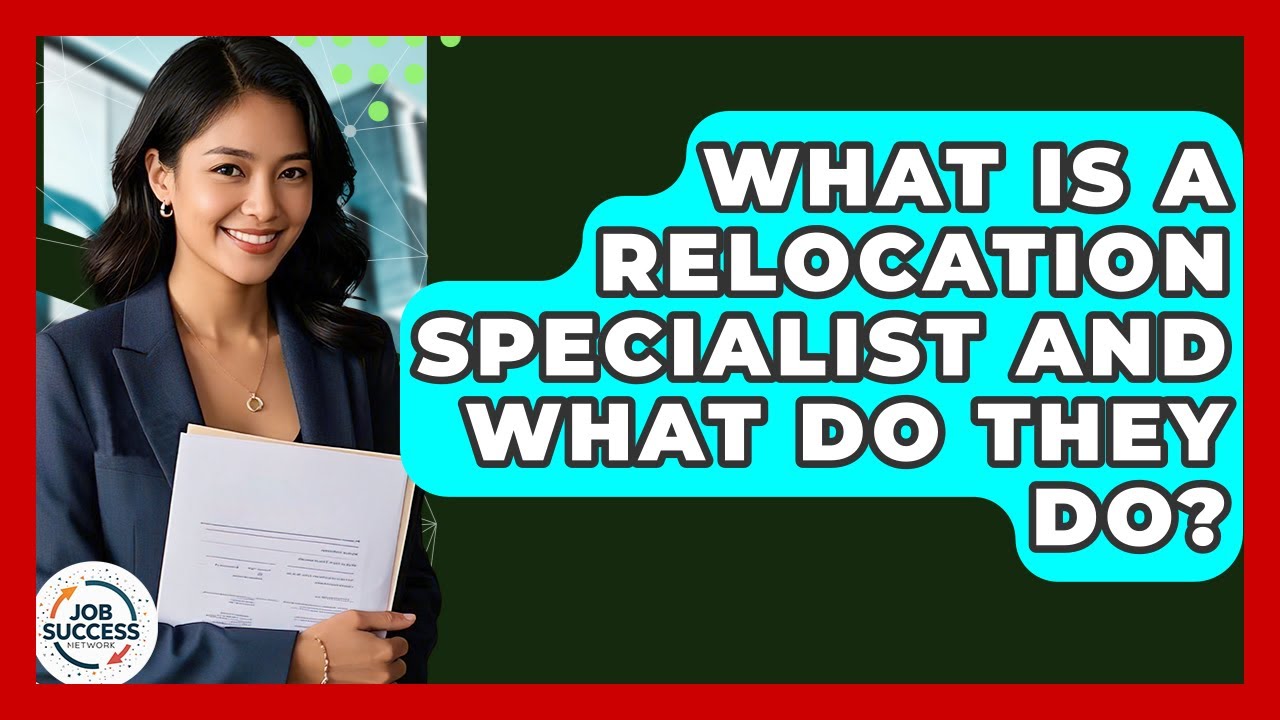 What Is A Relocation Specialist And What Do They Do? - Job Success Network