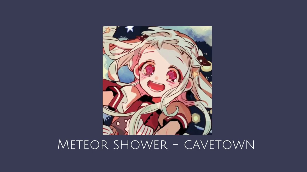 Meteor Shower by cavetown - sped up
