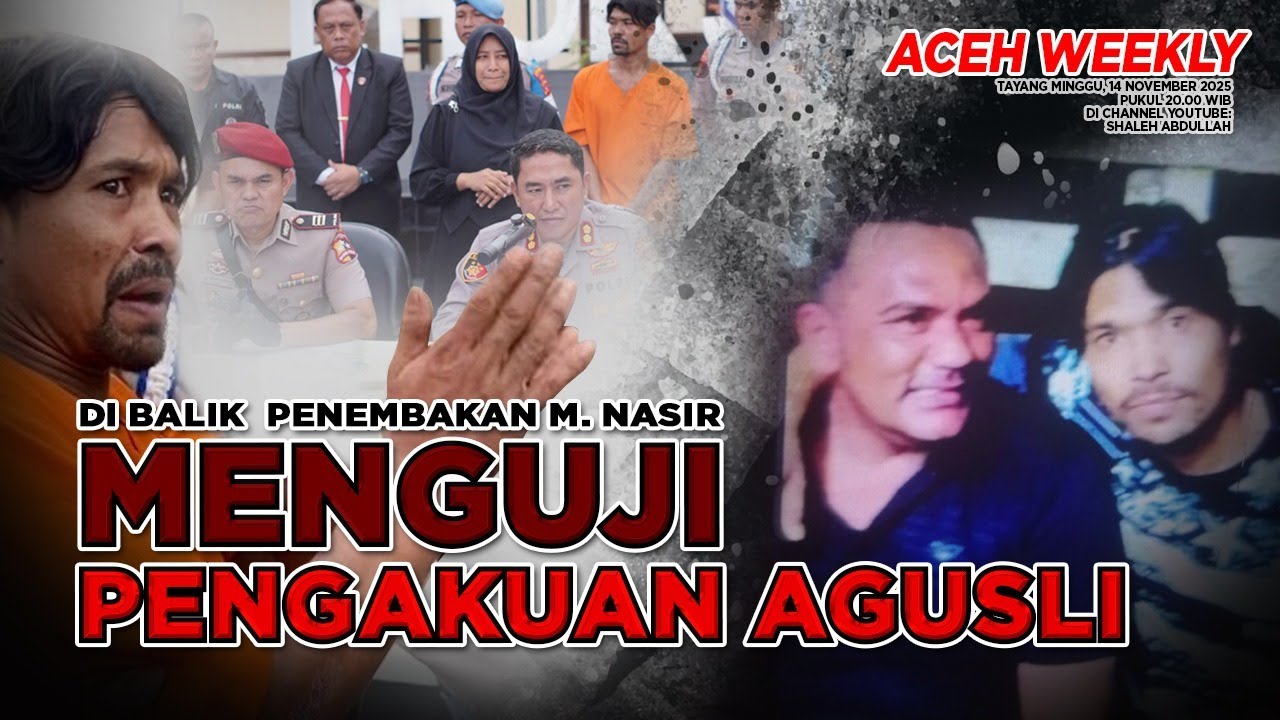 [ACEH WEEKLY] DI BALIK PENEMBAKAN M. NASIR, MENGUJI PENGAKUAN AGUSLI