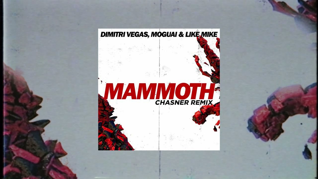 Dimitri Vegas & Like Mike, MOGUAI - Mammoth (Chasner Remix)