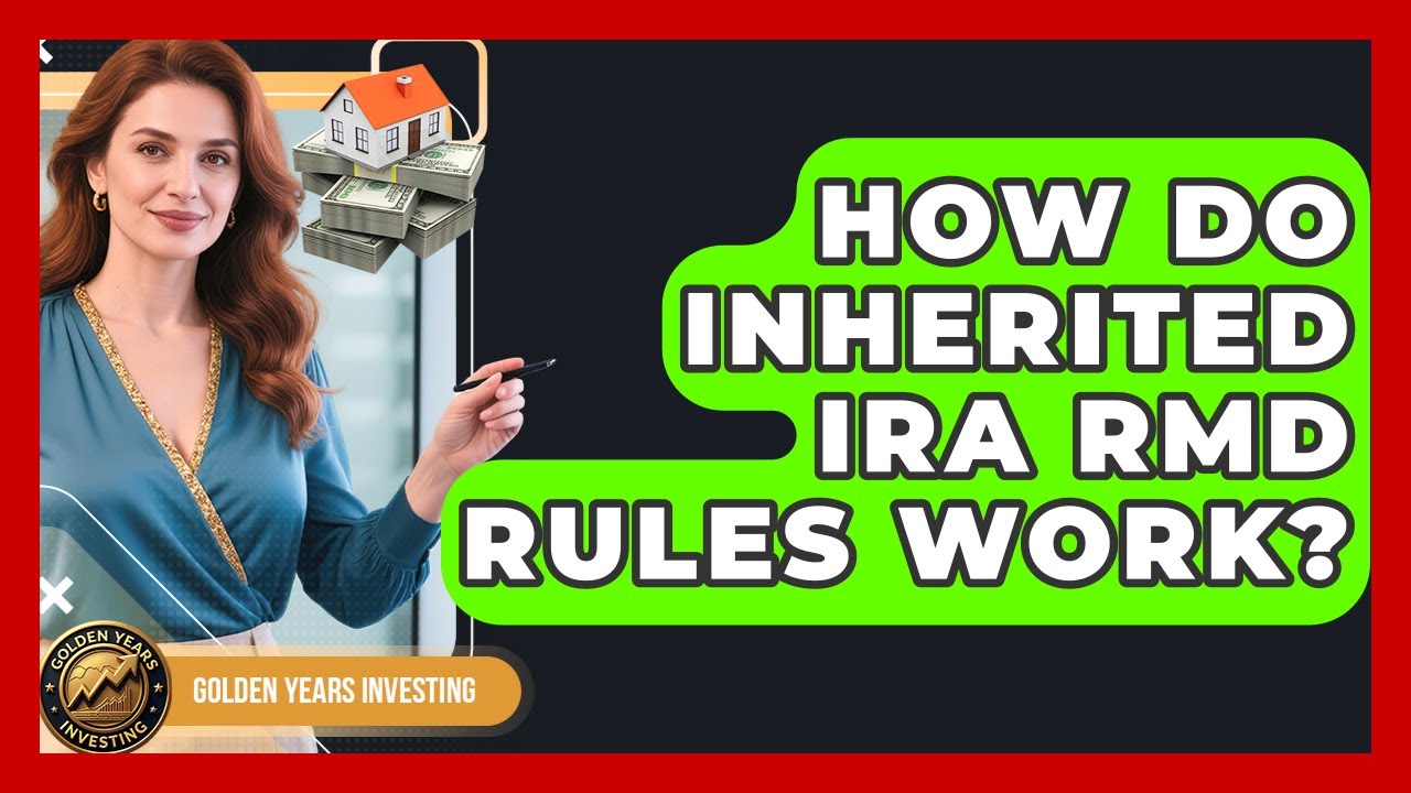 How Do Inherited IRA RMD Rules Work? - Golden Years Investing