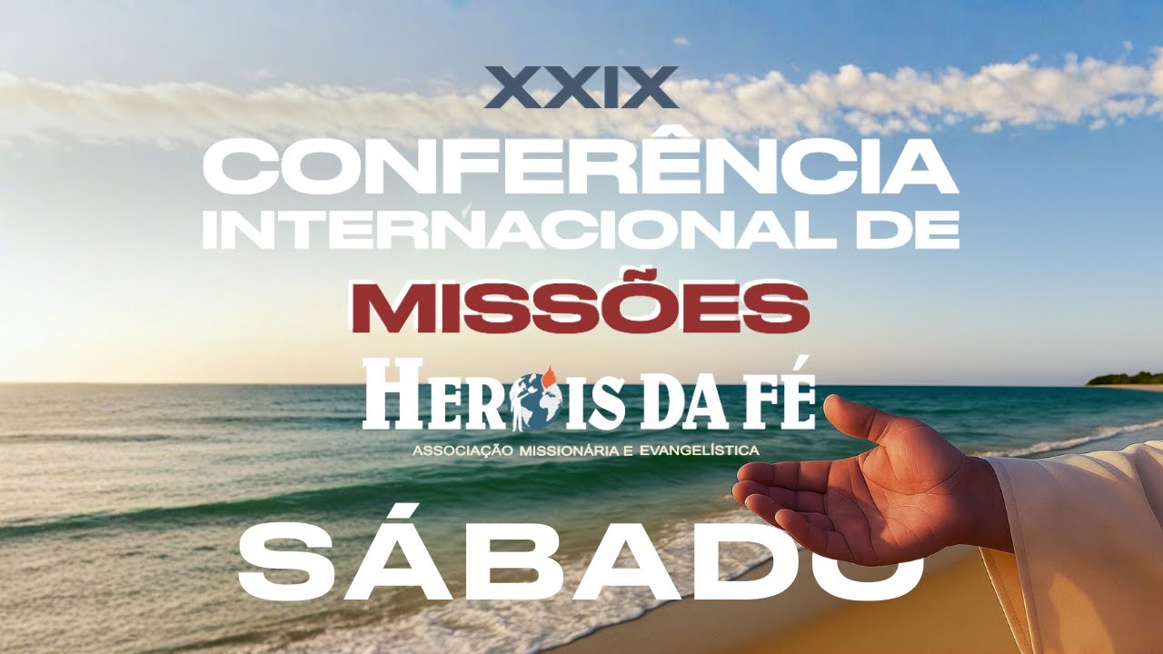 XXIX CONFERÊNCIA INTERNACIONAL DE MISSÔES HERÓIS DA FÉ (SÁBADO) - 29/11/2025
