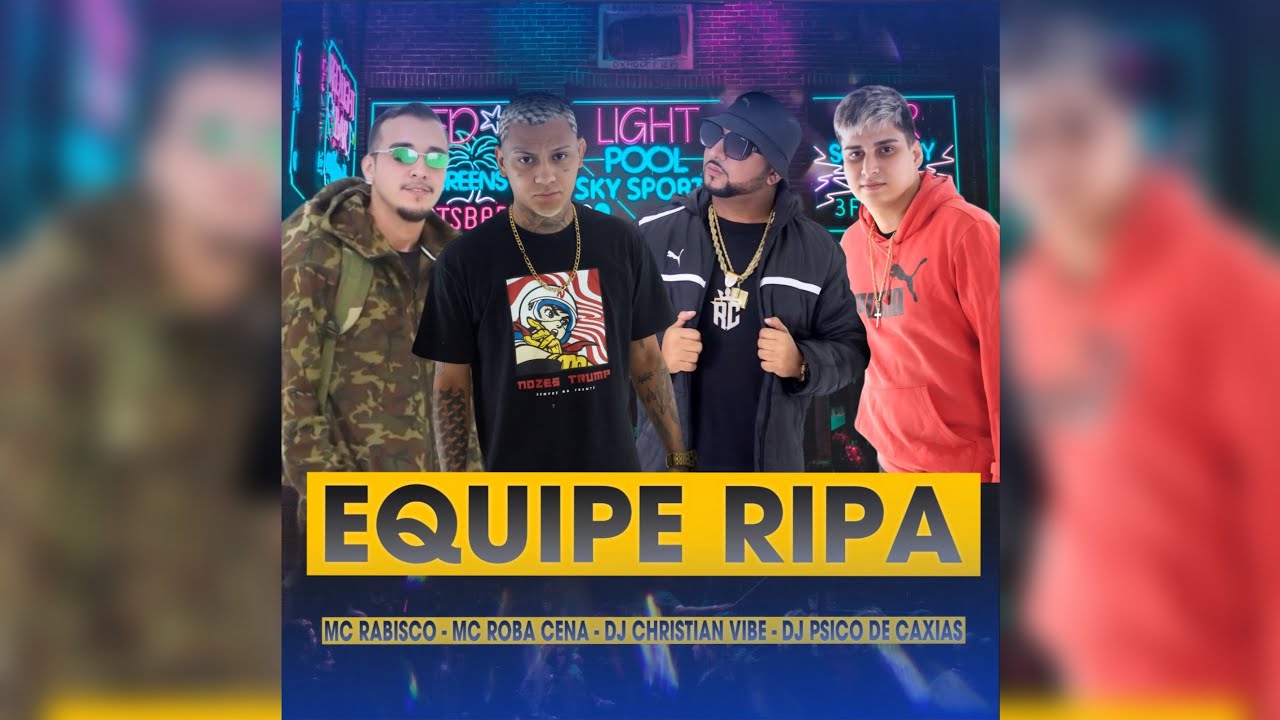 EQUIPE RIPA - MC RABISCO, MC ROBA CENA, DJ CHRISTIAN VIBE, DJ PSICO DE CAXIAS