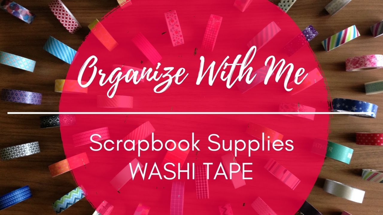 Organize With Me: Scrapbook Supplies – Washi Tape
