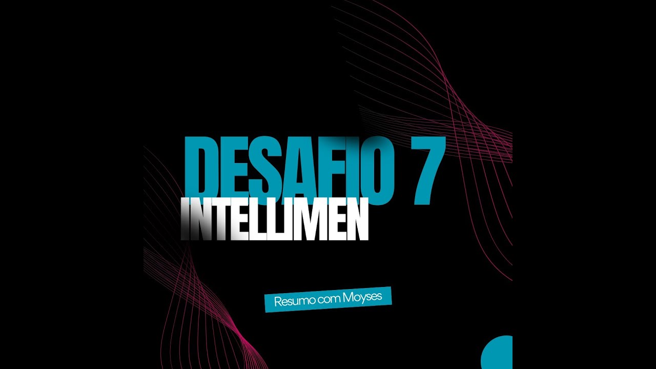 Desafio IntelliMen #7. Aprender a definir Objetivos Inteligentemente; colocar em Prática. Com Moyses