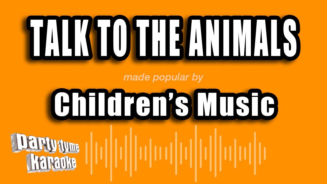 Children's Music - Talk To The Animals (Karaoke Version)