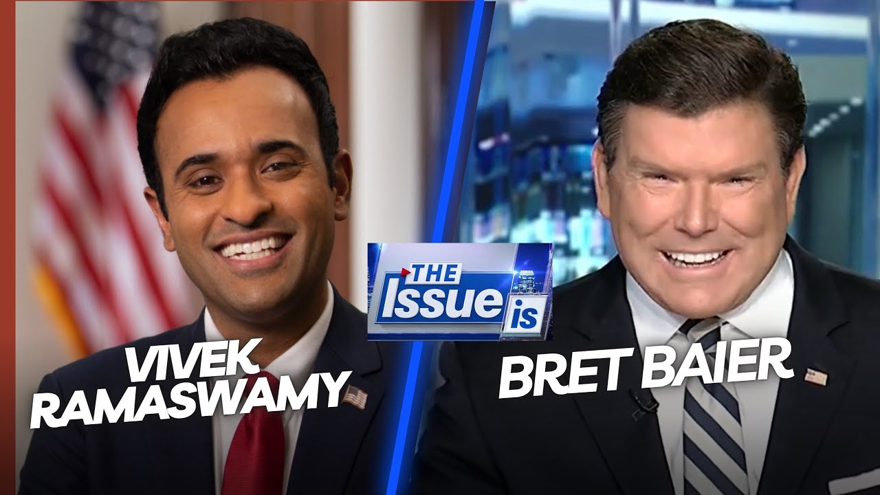 The Issue Is: Vivek Ramaswamy & Bret Baier