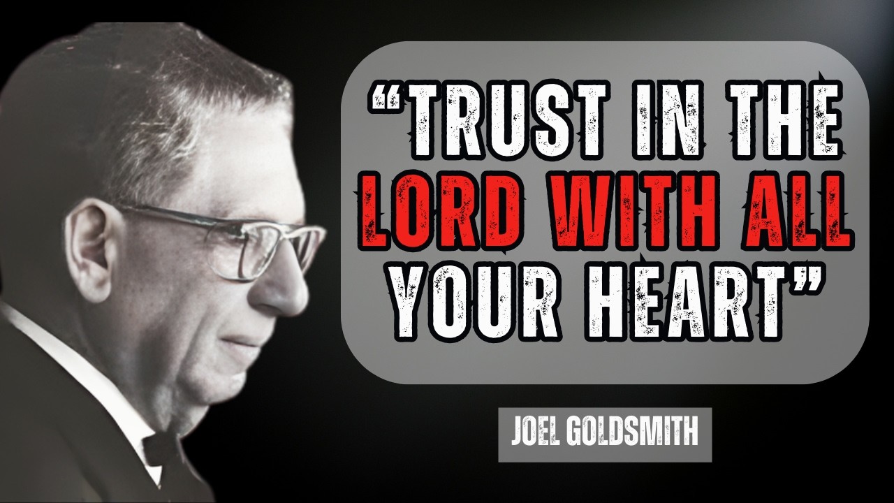 Joel Goldsmith | What Happens When You Fully Embrace “Trust in the Lord with All Your Heart”