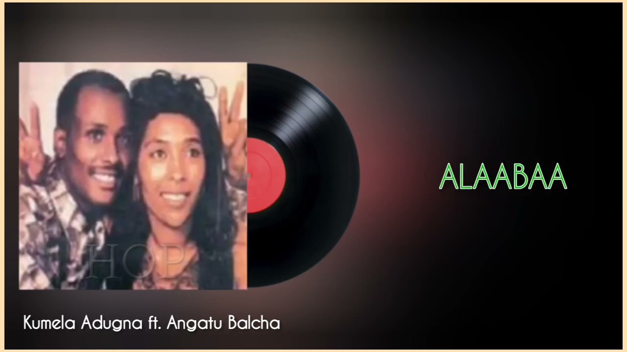 Kumalaa Addunyaa fi Angaatuu Baalchaa - Alaabaa, Oromo Music
