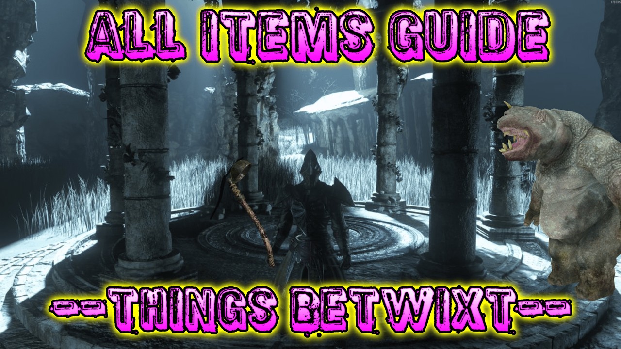 Dark souls 2 SOTFS 100% Items Guide: Things Betwixt