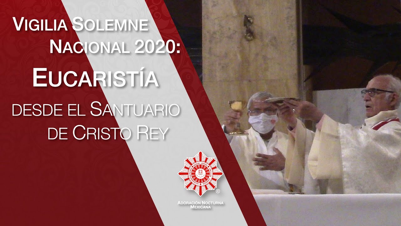 Vigilia Solemne Nacional de Cristo Rey 2020: Eucaristía | Consejo Nacional de la ANM